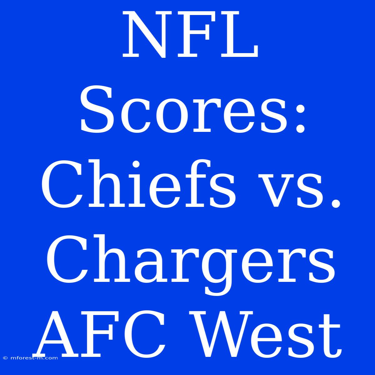 NFL Scores: Chiefs Vs. Chargers AFC West