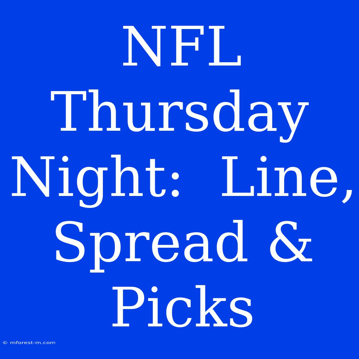 NFL Thursday Night:  Line, Spread & Picks