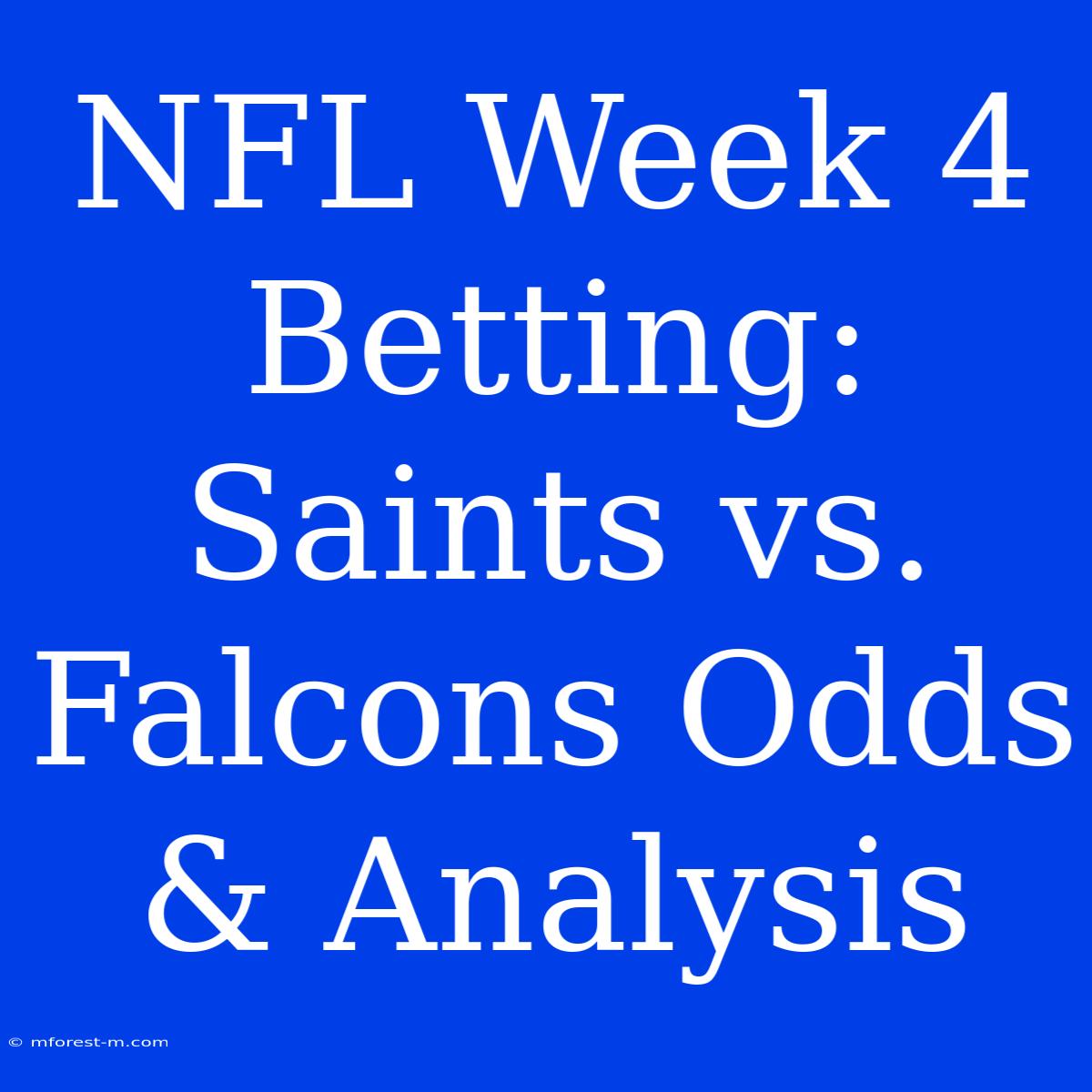 NFL Week 4 Betting: Saints Vs. Falcons Odds & Analysis