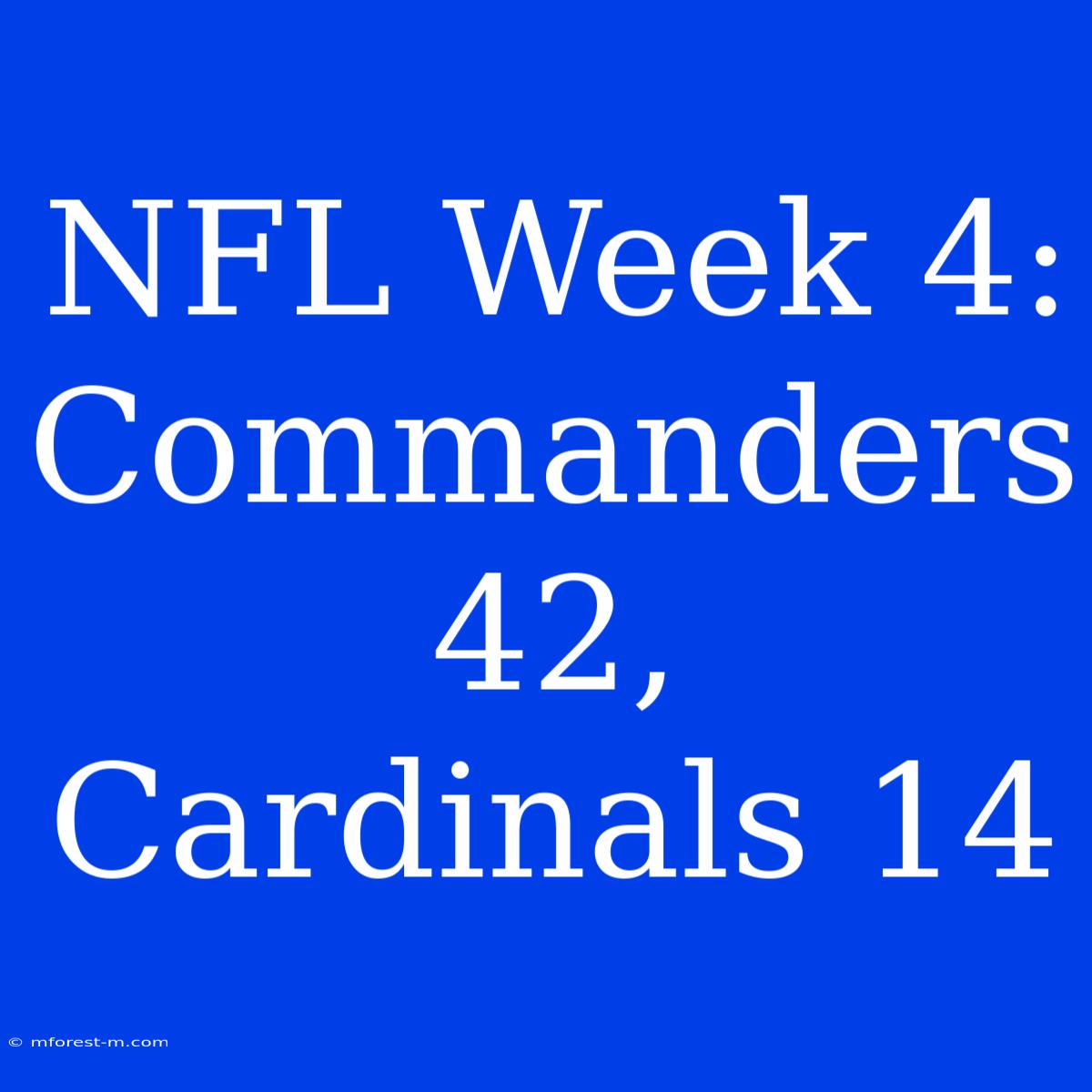 NFL Week 4: Commanders 42, Cardinals 14