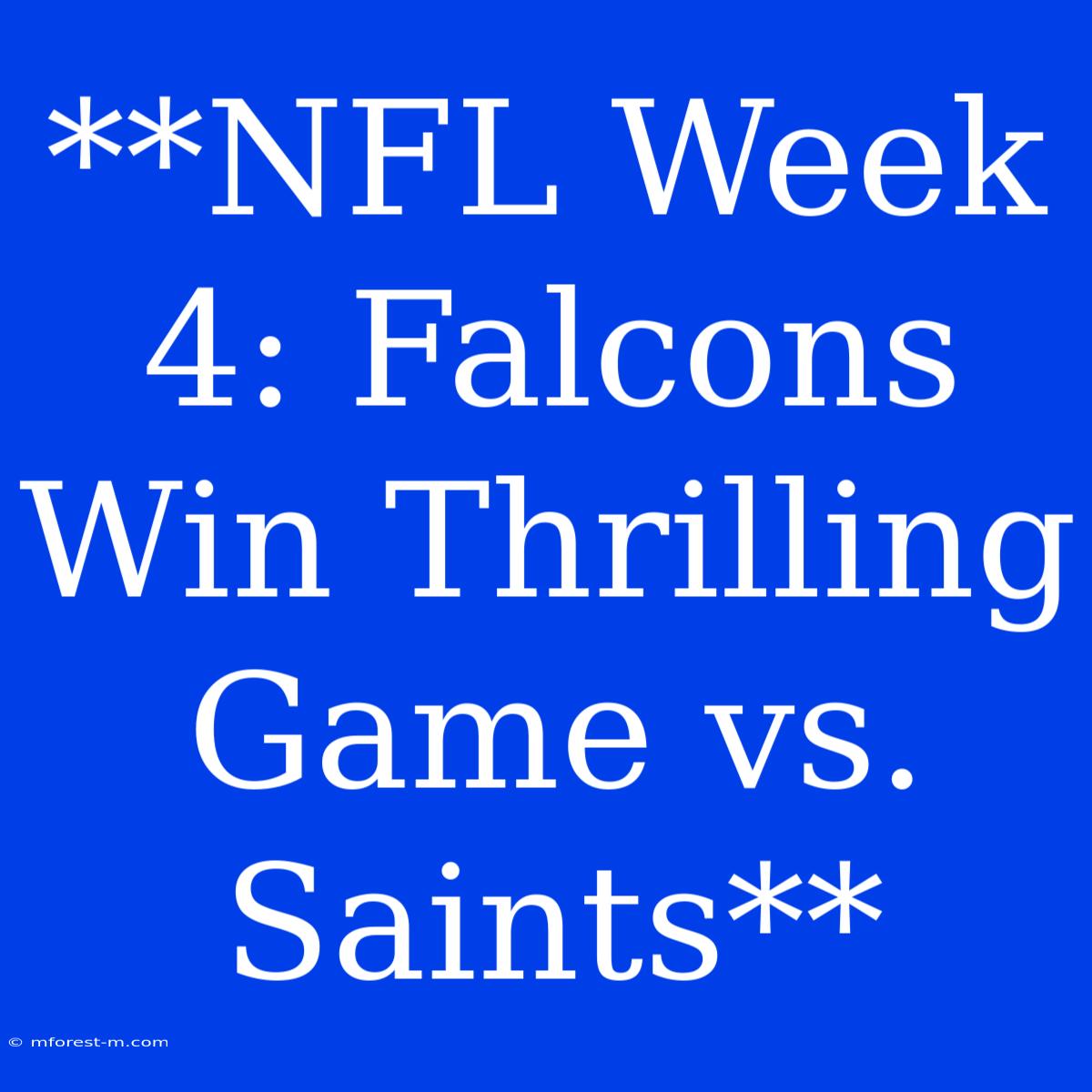 **NFL Week 4: Falcons Win Thrilling Game Vs. Saints**