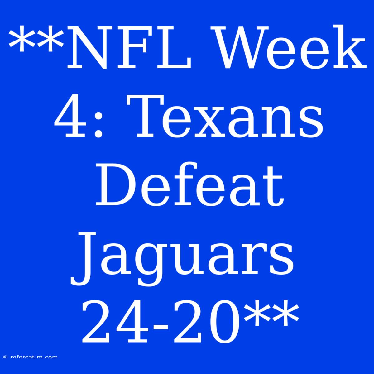 **NFL Week 4: Texans Defeat Jaguars 24-20**