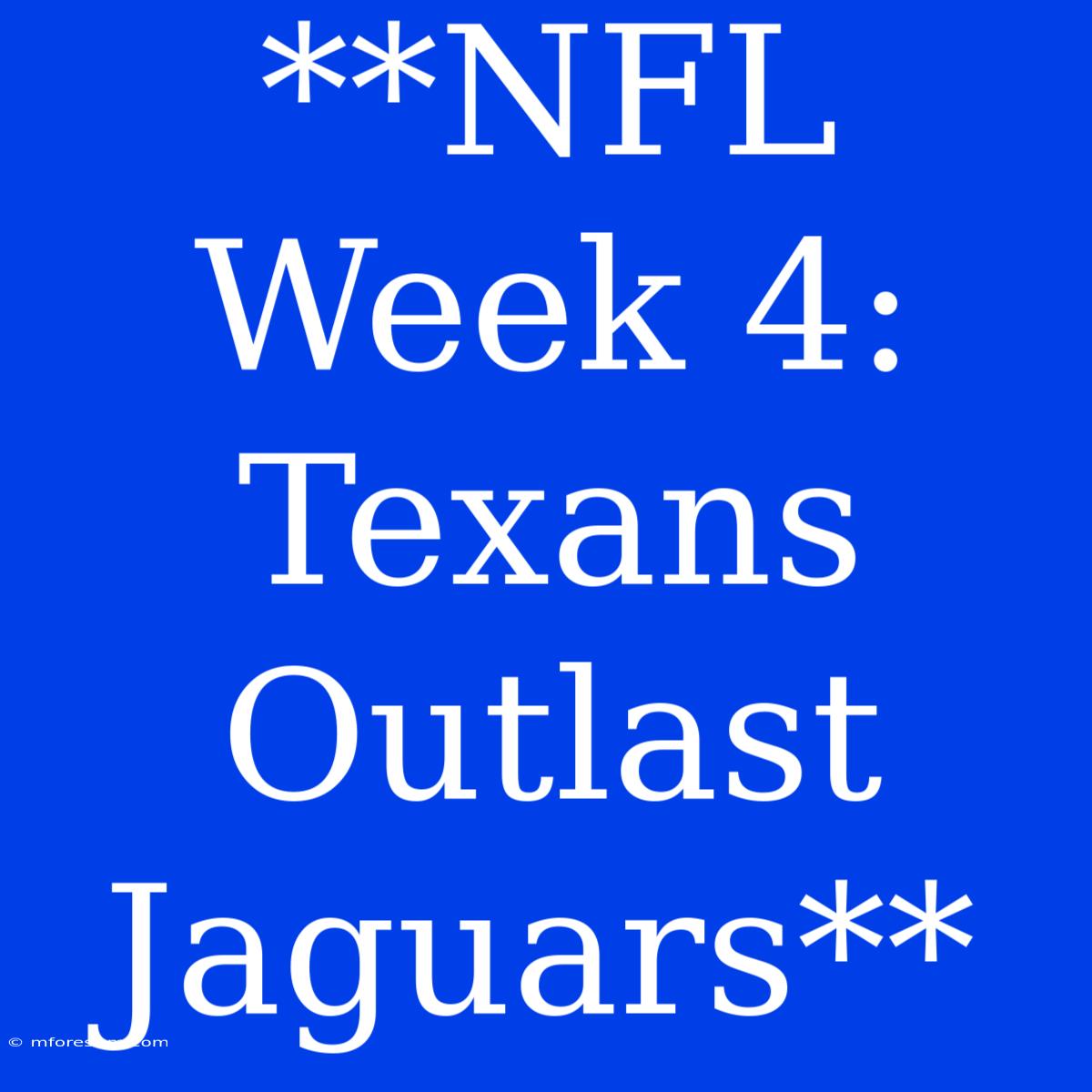 **NFL Week 4: Texans Outlast Jaguars**