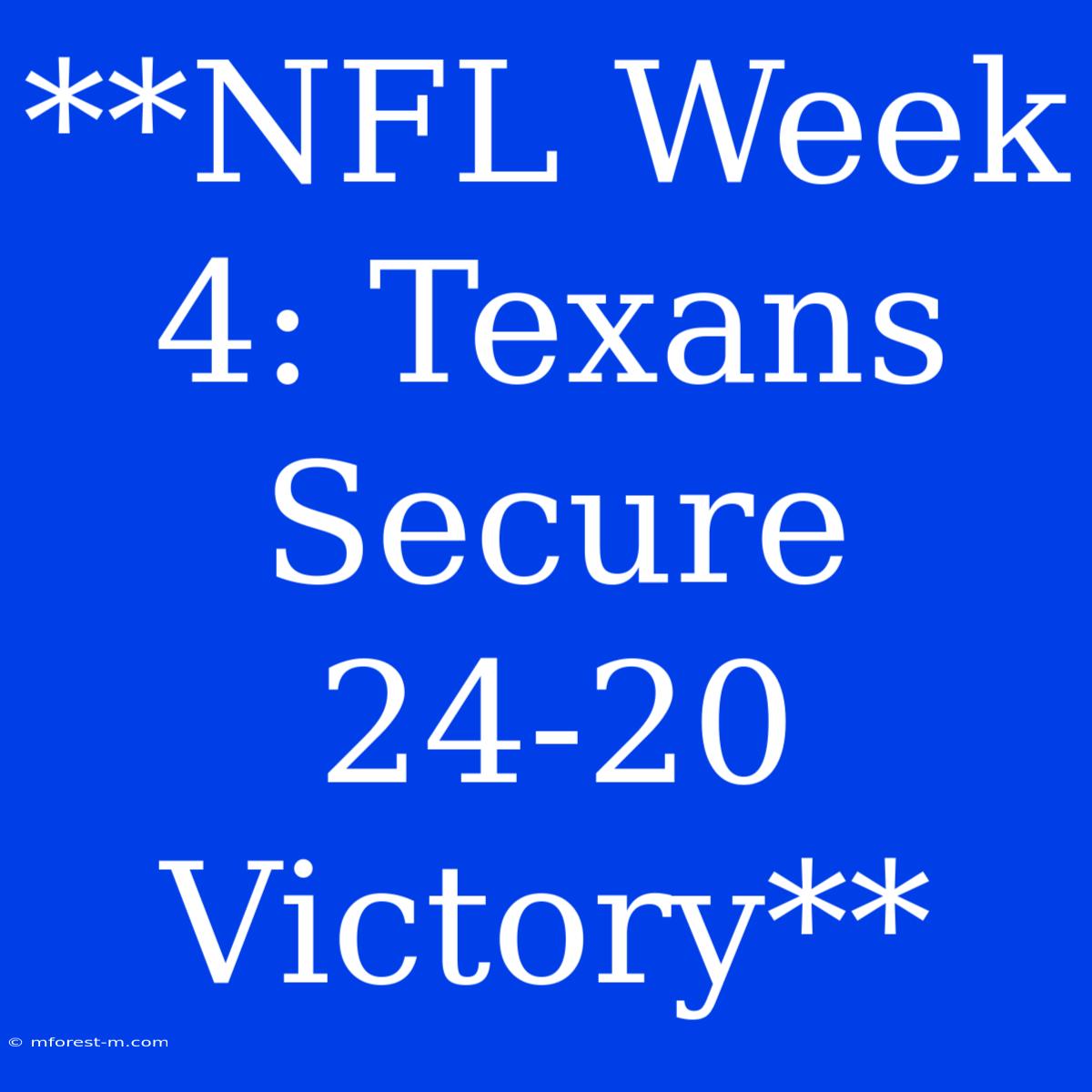 **NFL Week 4: Texans Secure 24-20 Victory**