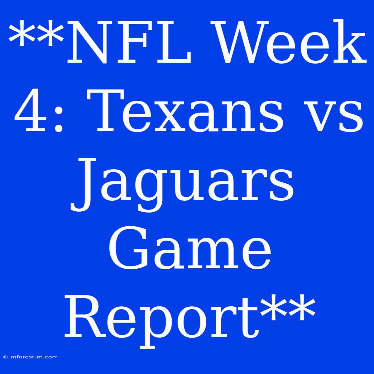 **NFL Week 4: Texans Vs Jaguars Game Report** 