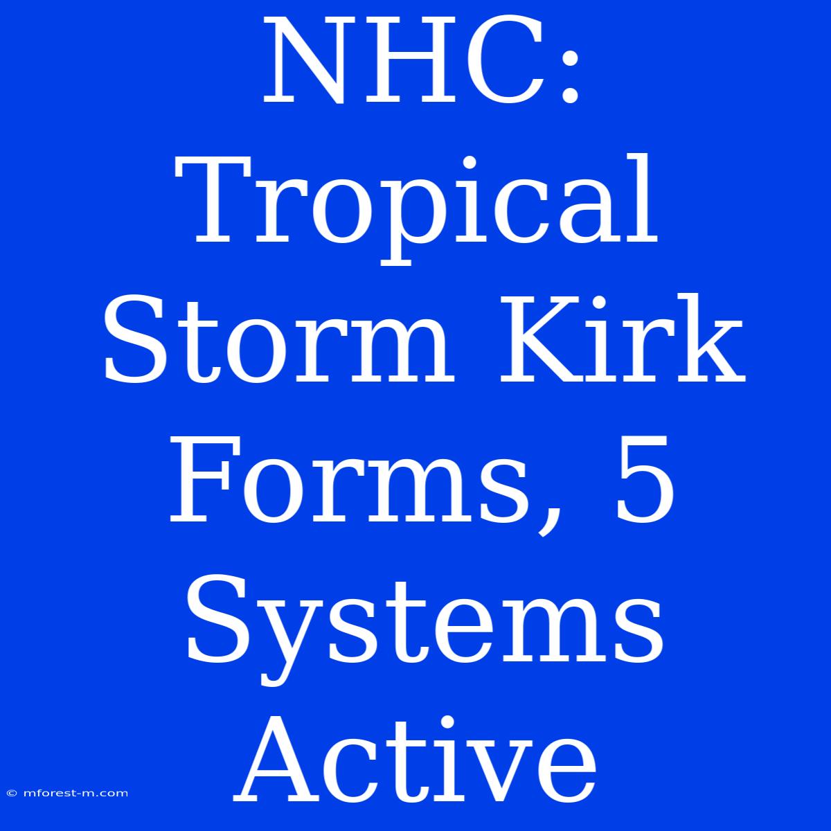 NHC: Tropical Storm Kirk Forms, 5 Systems Active