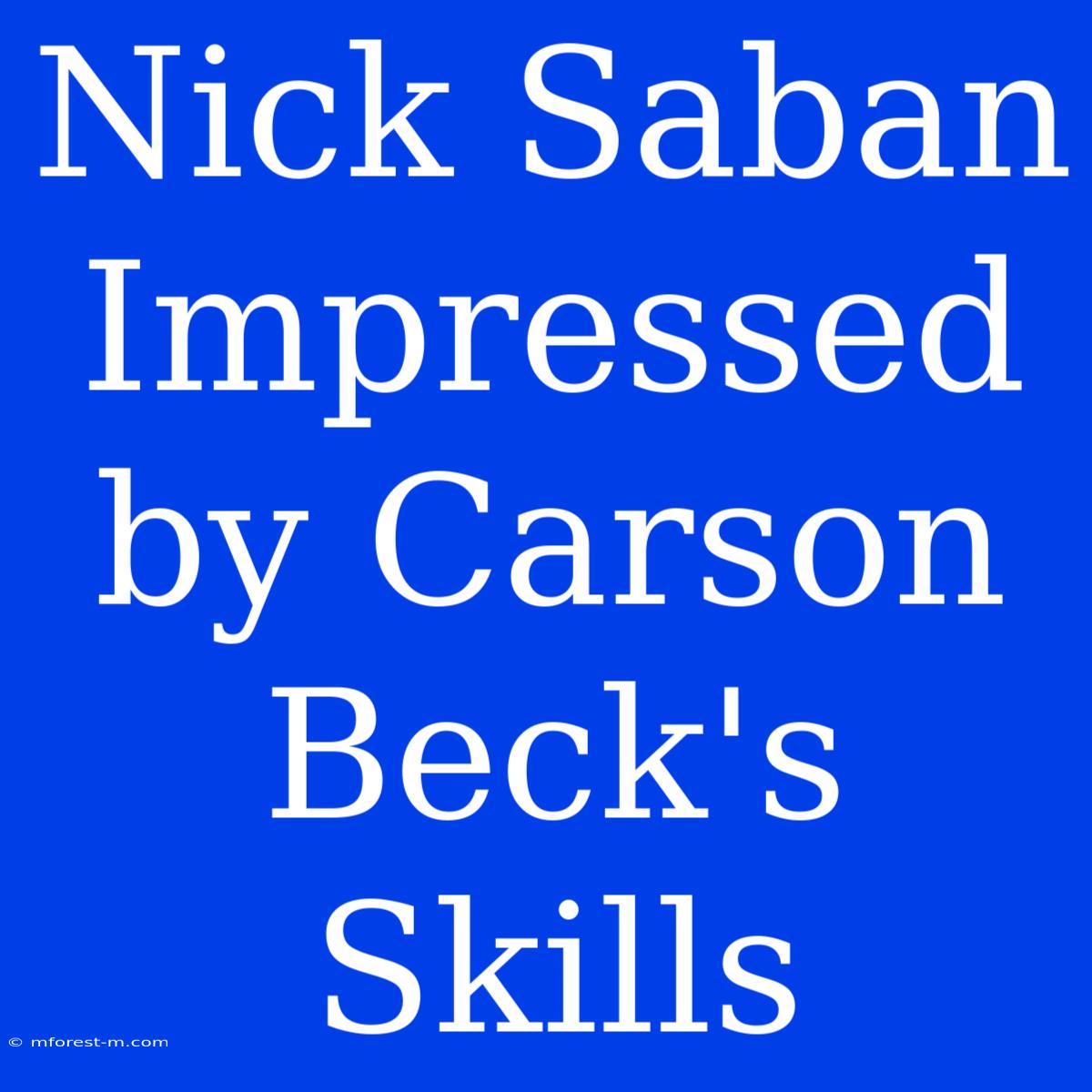 Nick Saban Impressed By Carson Beck's Skills