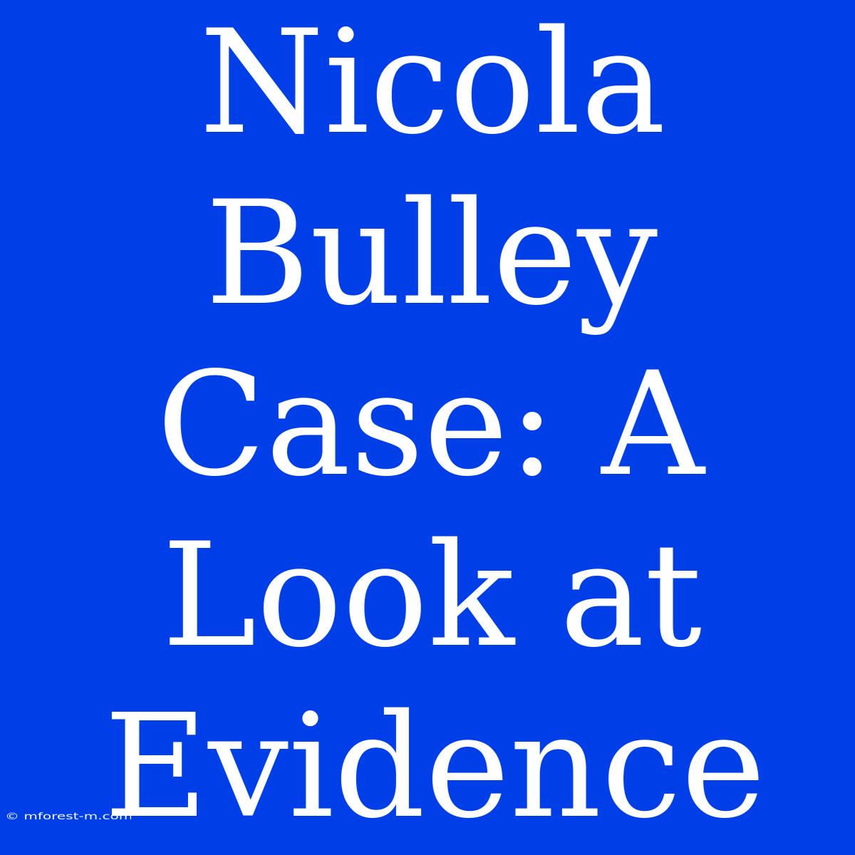 Nicola Bulley Case: A Look At Evidence