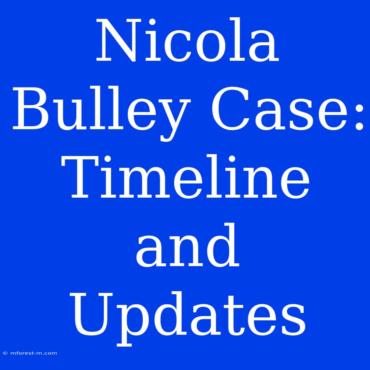 Nicola Bulley Case: Timeline And Updates