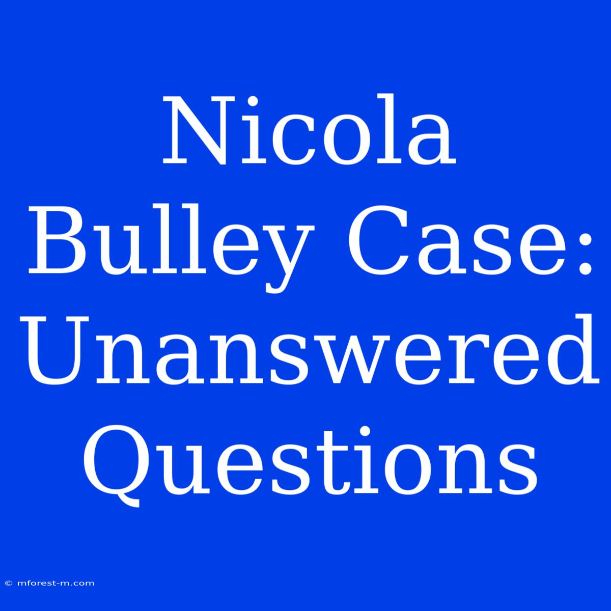 Nicola Bulley Case: Unanswered Questions