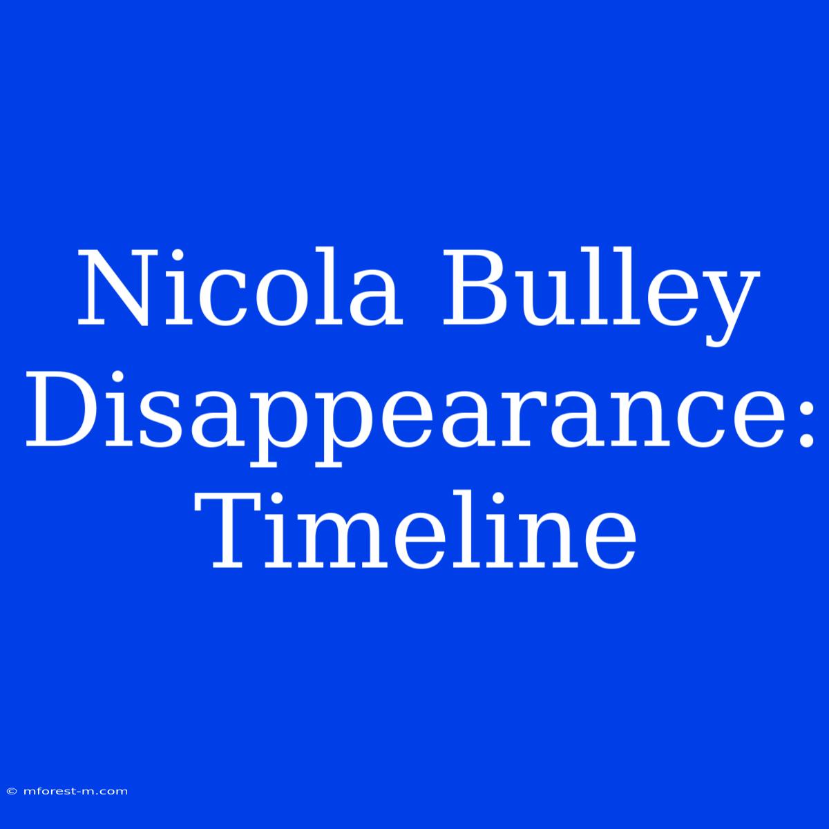 Nicola Bulley Disappearance: Timeline 