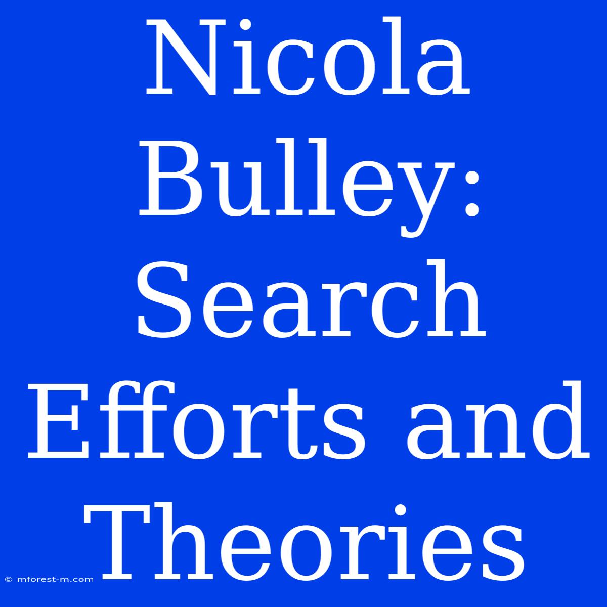 Nicola Bulley: Search Efforts And Theories