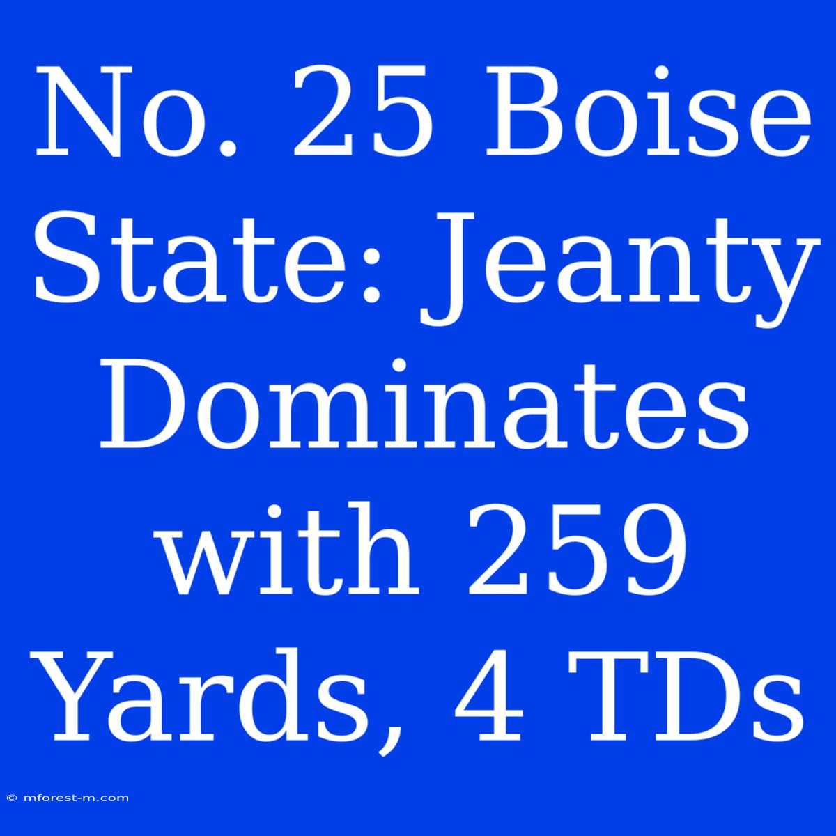 No. 25 Boise State: Jeanty Dominates With 259 Yards, 4 TDs