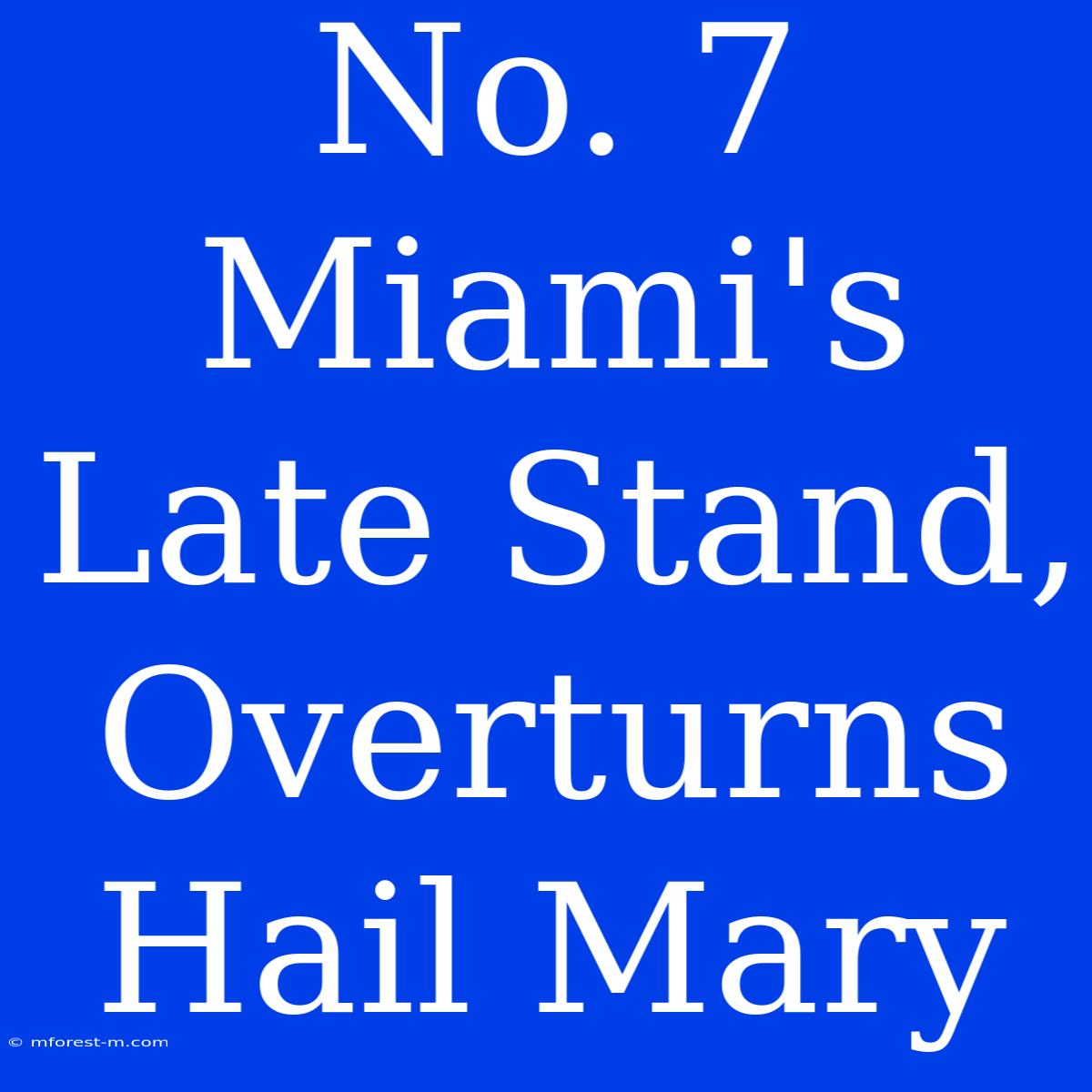 No. 7 Miami's Late Stand, Overturns Hail Mary