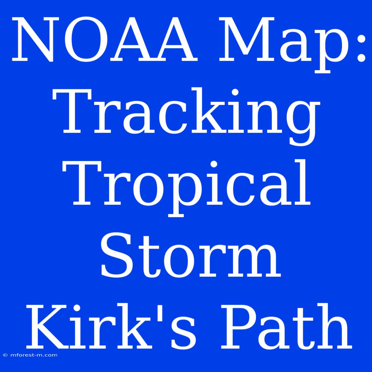 NOAA Map: Tracking Tropical Storm Kirk's Path 