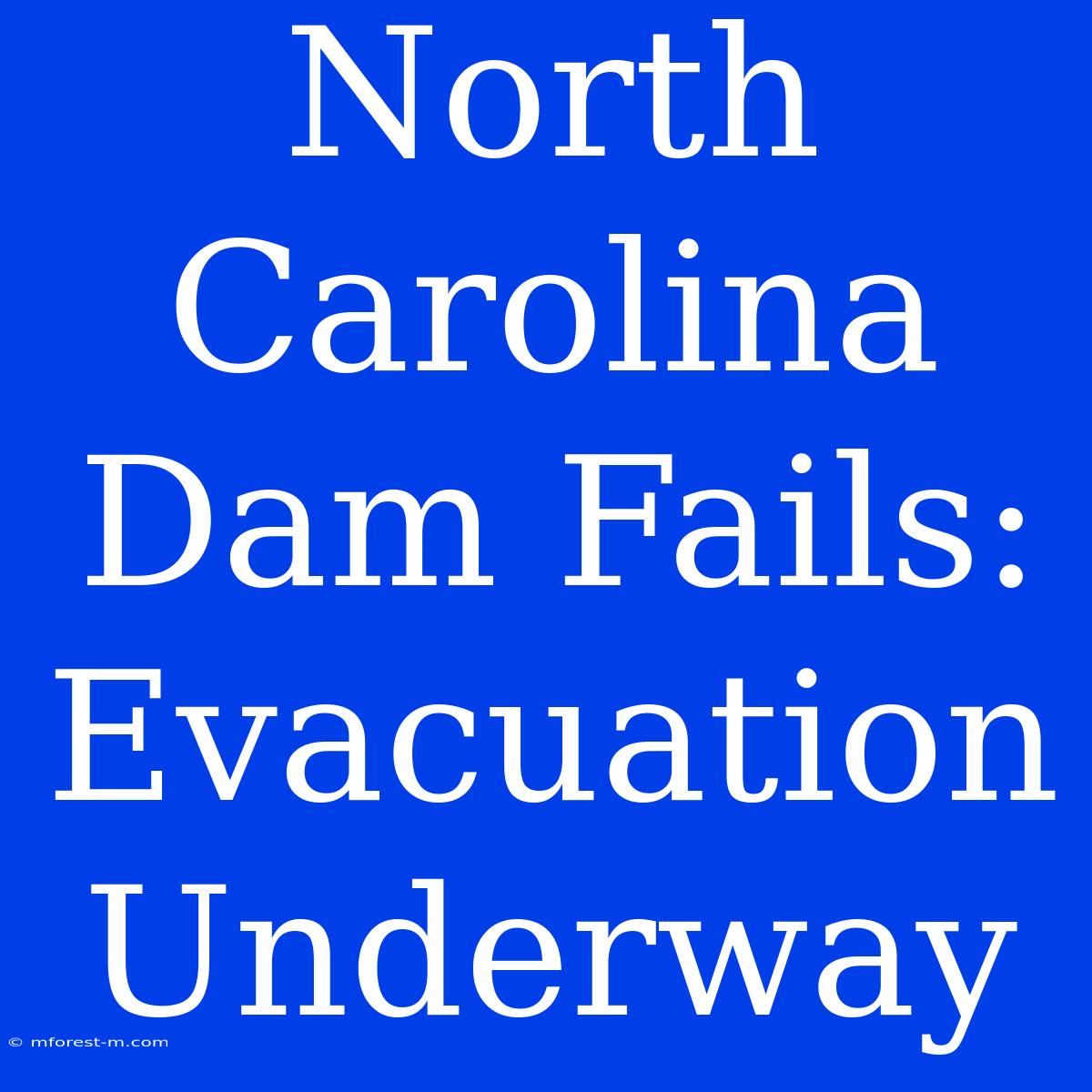 North Carolina Dam Fails: Evacuation Underway