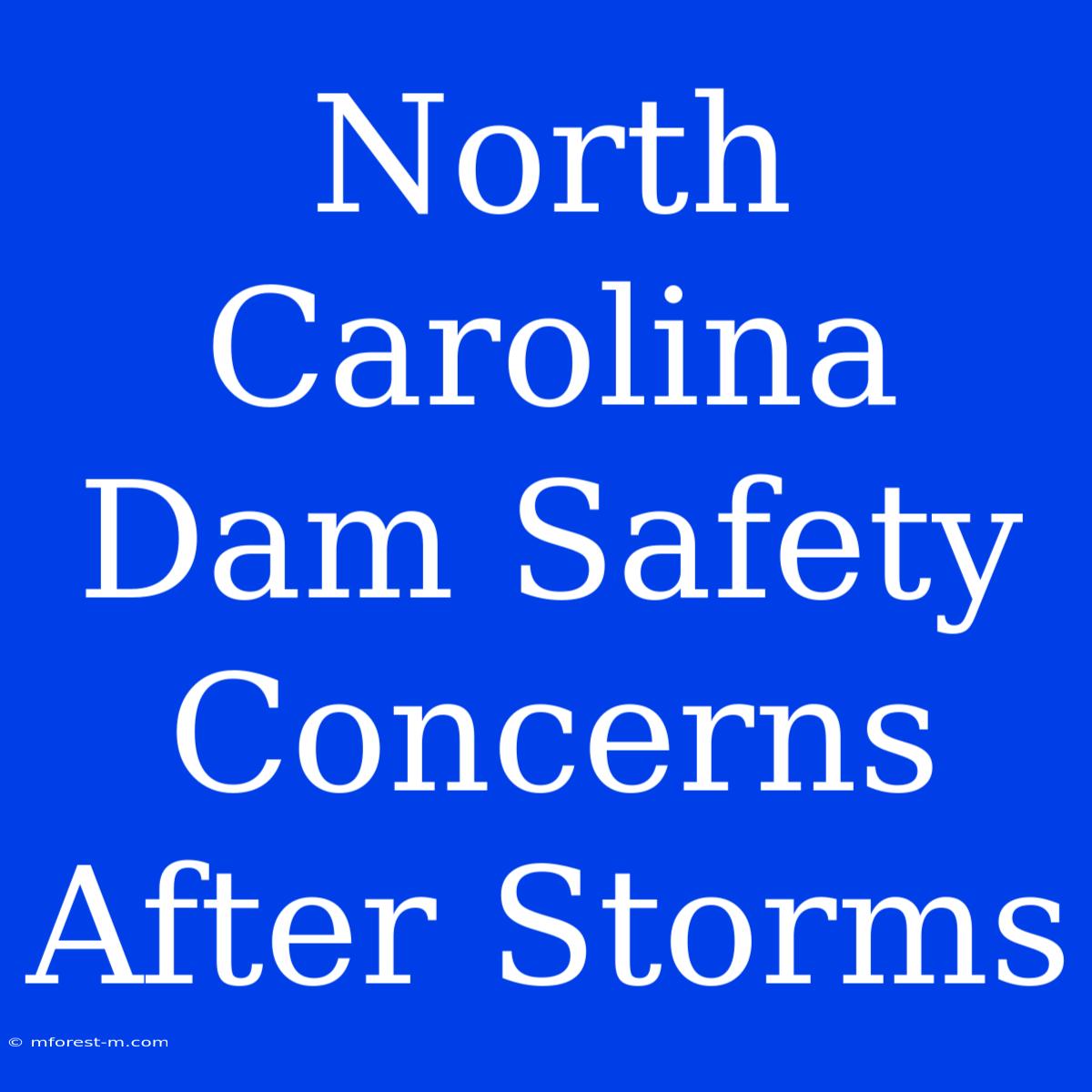 North Carolina Dam Safety Concerns After Storms