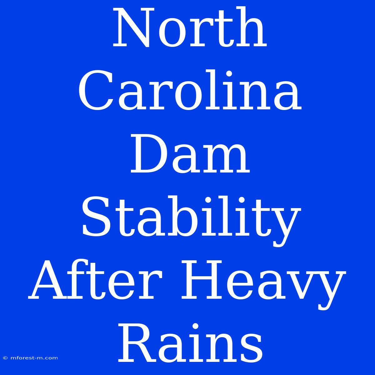 North Carolina Dam Stability After Heavy Rains