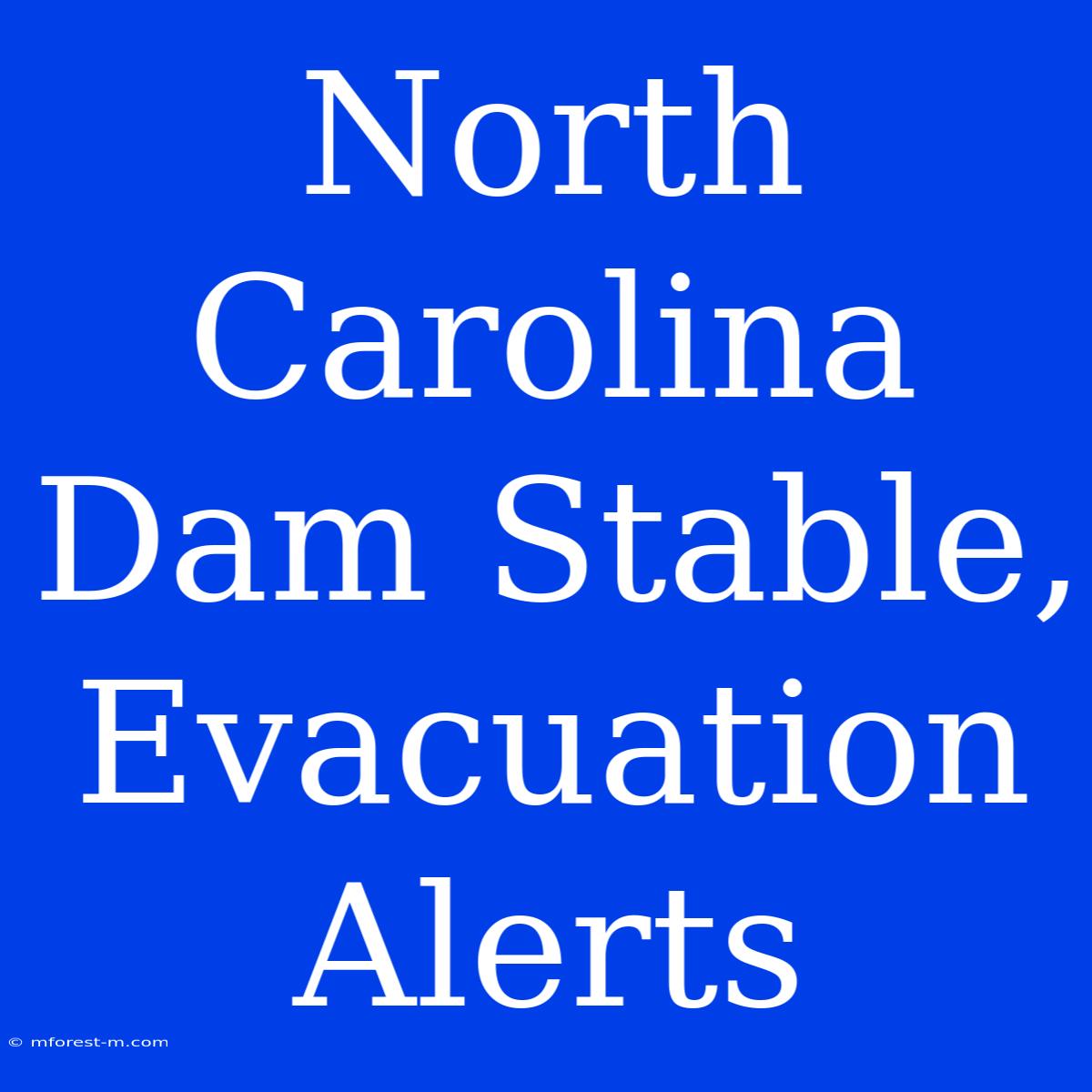 North Carolina Dam Stable, Evacuation Alerts