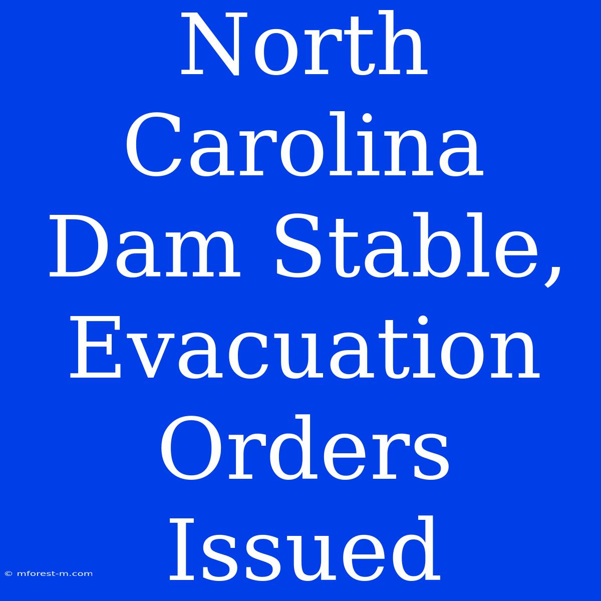 North Carolina Dam Stable, Evacuation Orders Issued 