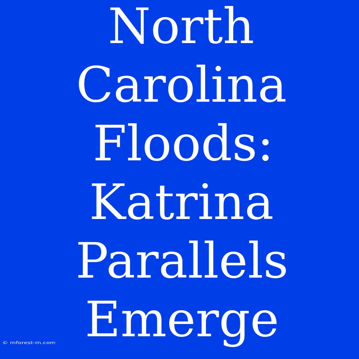 North Carolina Floods: Katrina Parallels Emerge