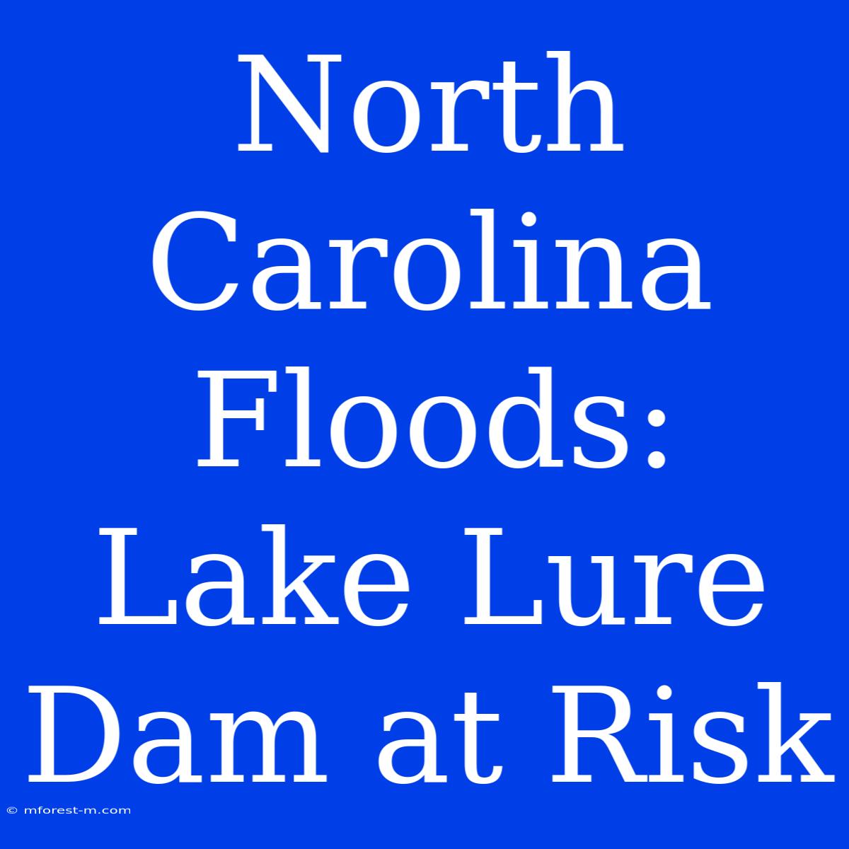 North Carolina Floods: Lake Lure Dam At Risk