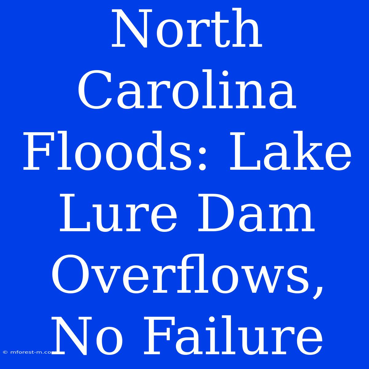 North Carolina Floods: Lake Lure Dam Overflows, No Failure