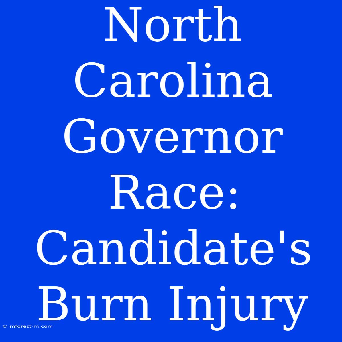 North Carolina Governor Race: Candidate's Burn Injury