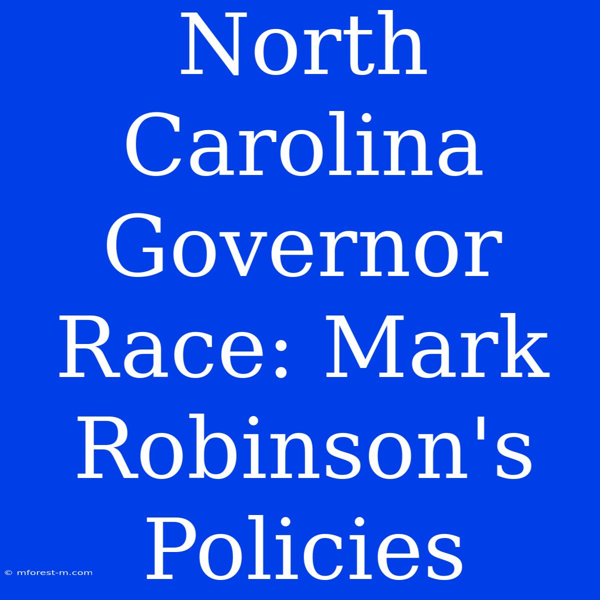 North Carolina Governor Race: Mark Robinson's Policies 