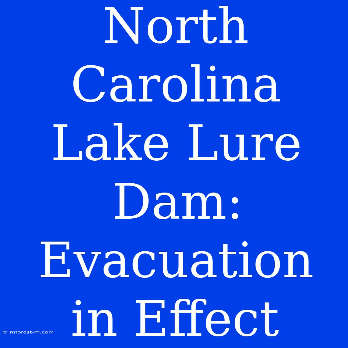 North Carolina Lake Lure Dam: Evacuation In Effect