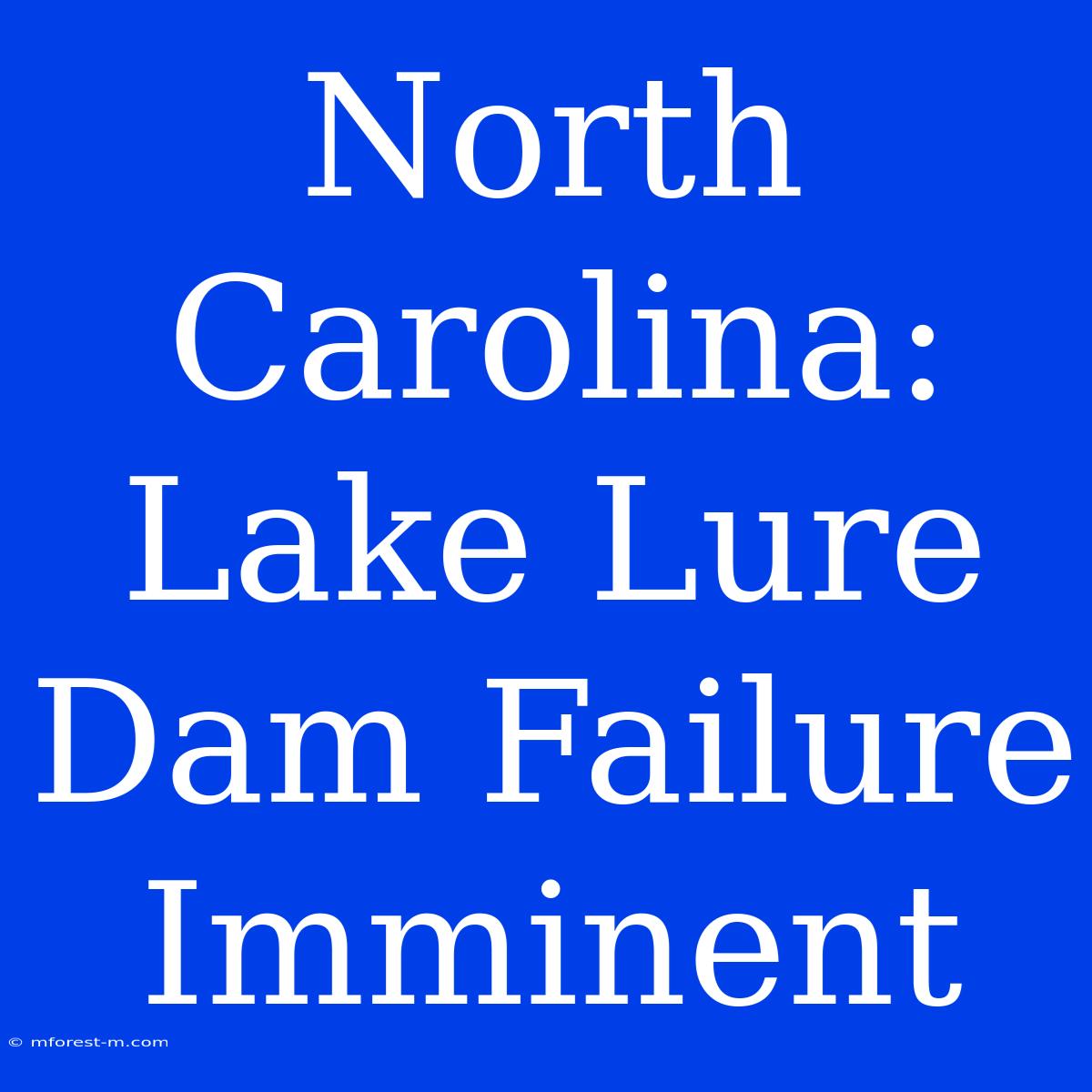 North Carolina: Lake Lure Dam Failure Imminent 