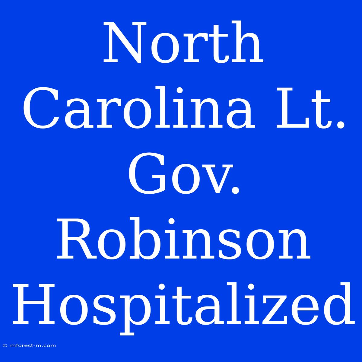 North Carolina Lt. Gov. Robinson Hospitalized 