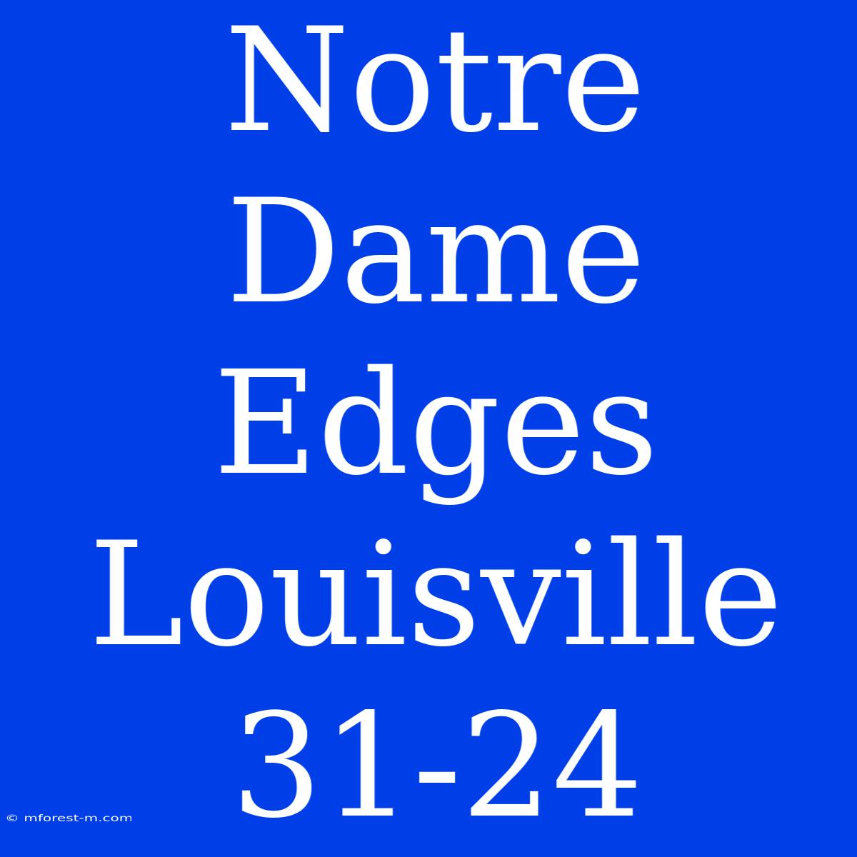 Notre Dame Edges Louisville 31-24