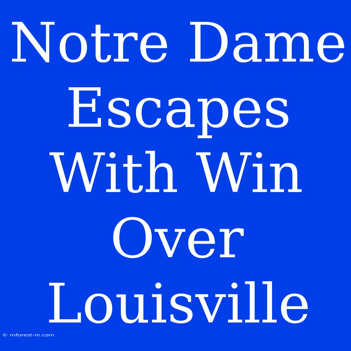 Notre Dame Escapes With Win Over Louisville