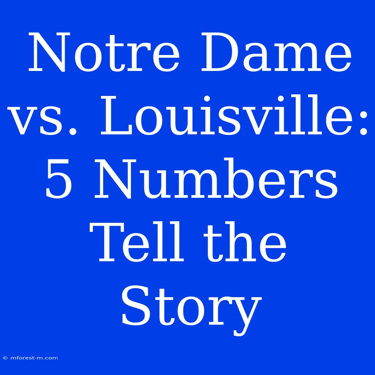 Notre Dame Vs. Louisville: 5 Numbers Tell The Story