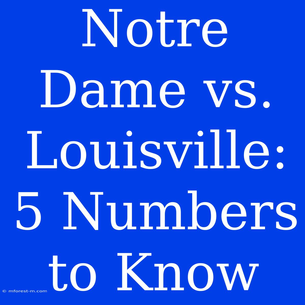 Notre Dame Vs. Louisville: 5 Numbers To Know