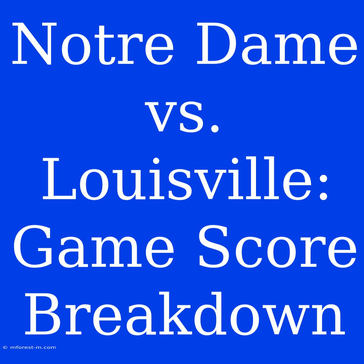 Notre Dame Vs. Louisville: Game Score Breakdown