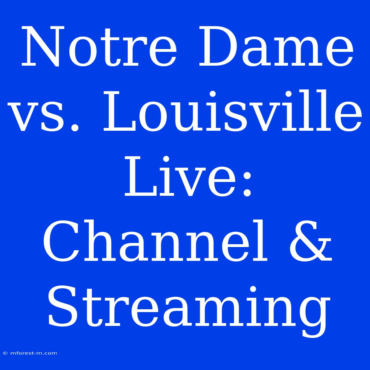 Notre Dame Vs. Louisville Live: Channel & Streaming