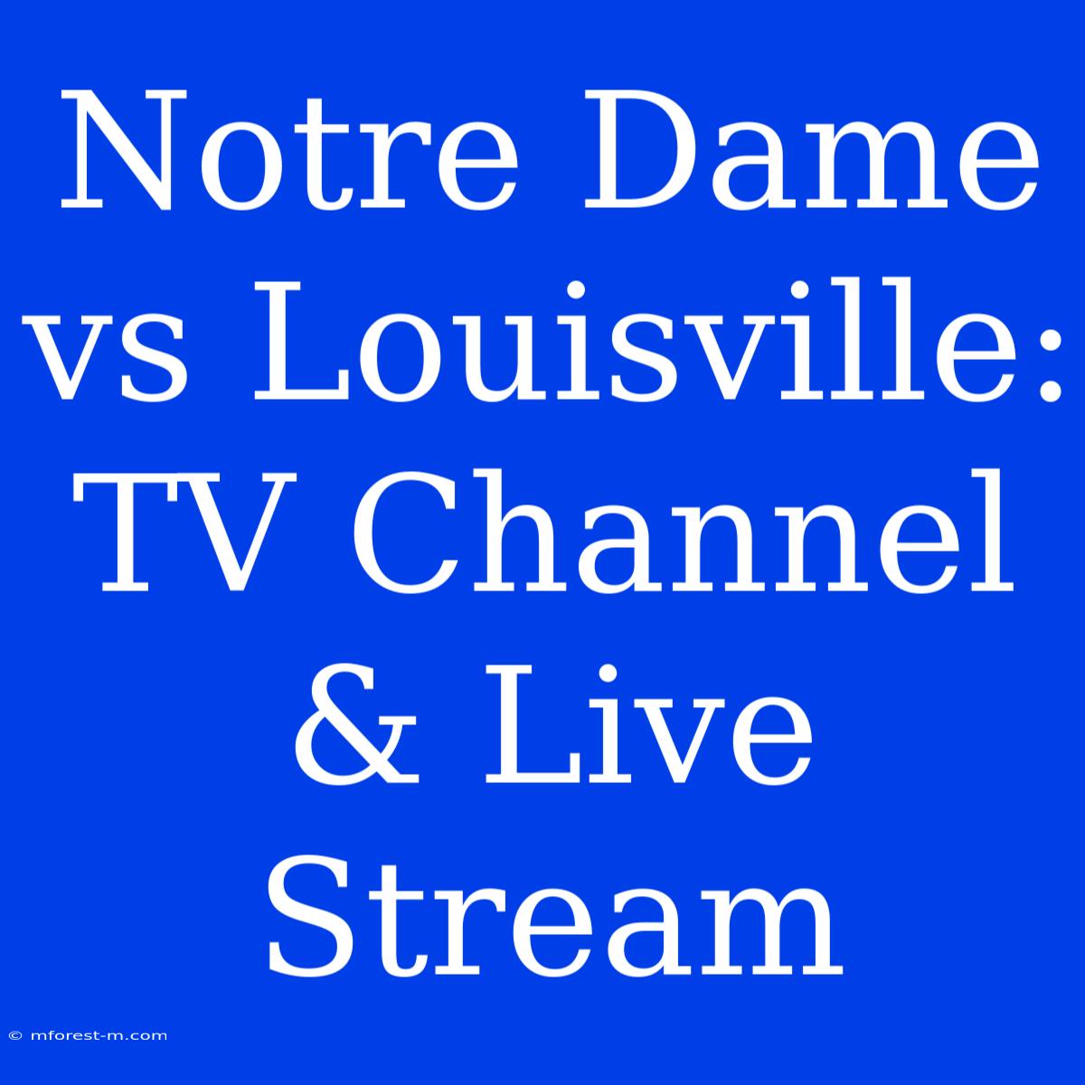 Notre Dame Vs Louisville: TV Channel & Live Stream