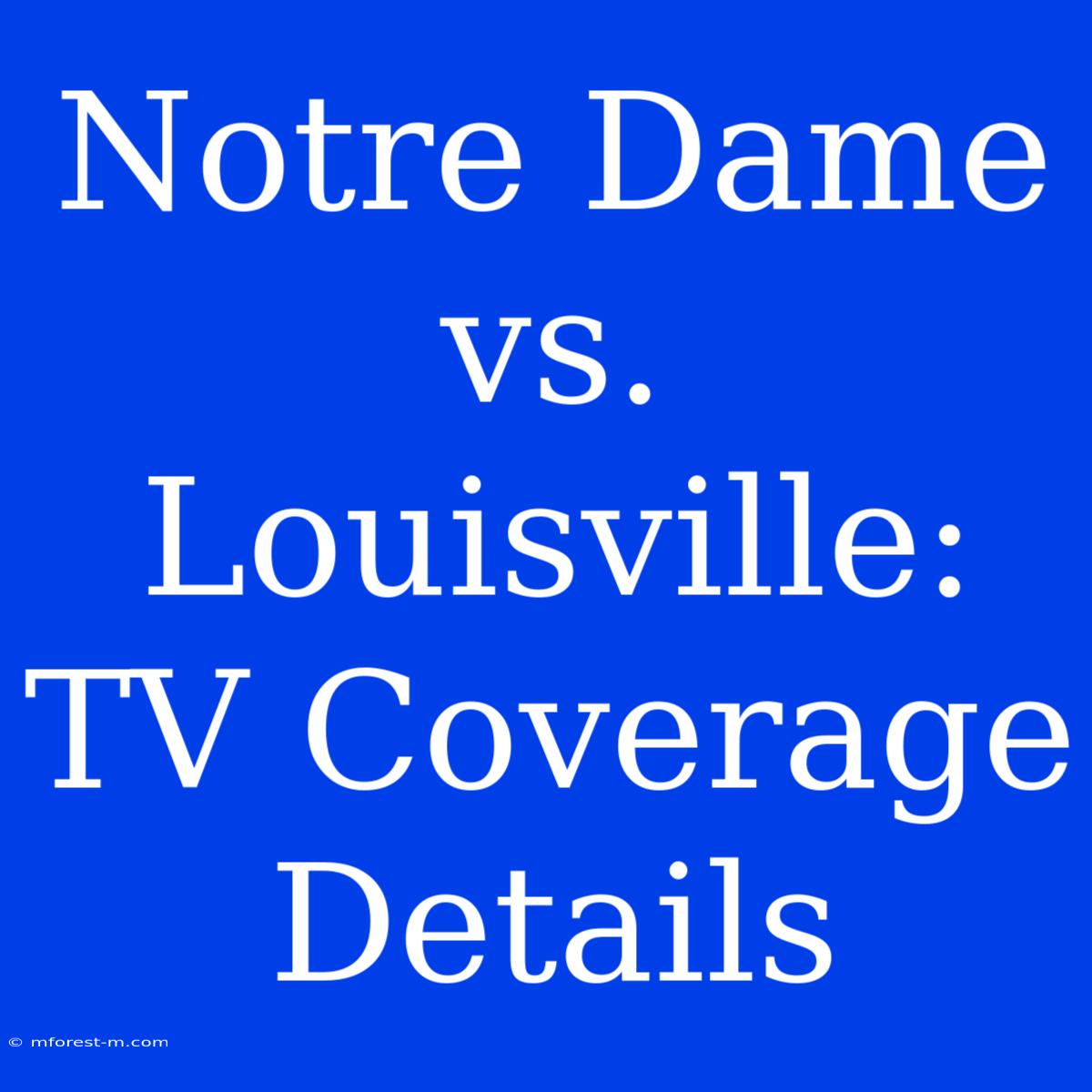 Notre Dame Vs. Louisville: TV Coverage Details