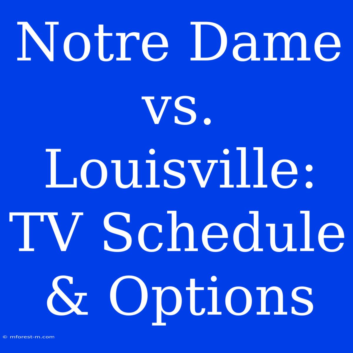 Notre Dame Vs. Louisville: TV Schedule & Options