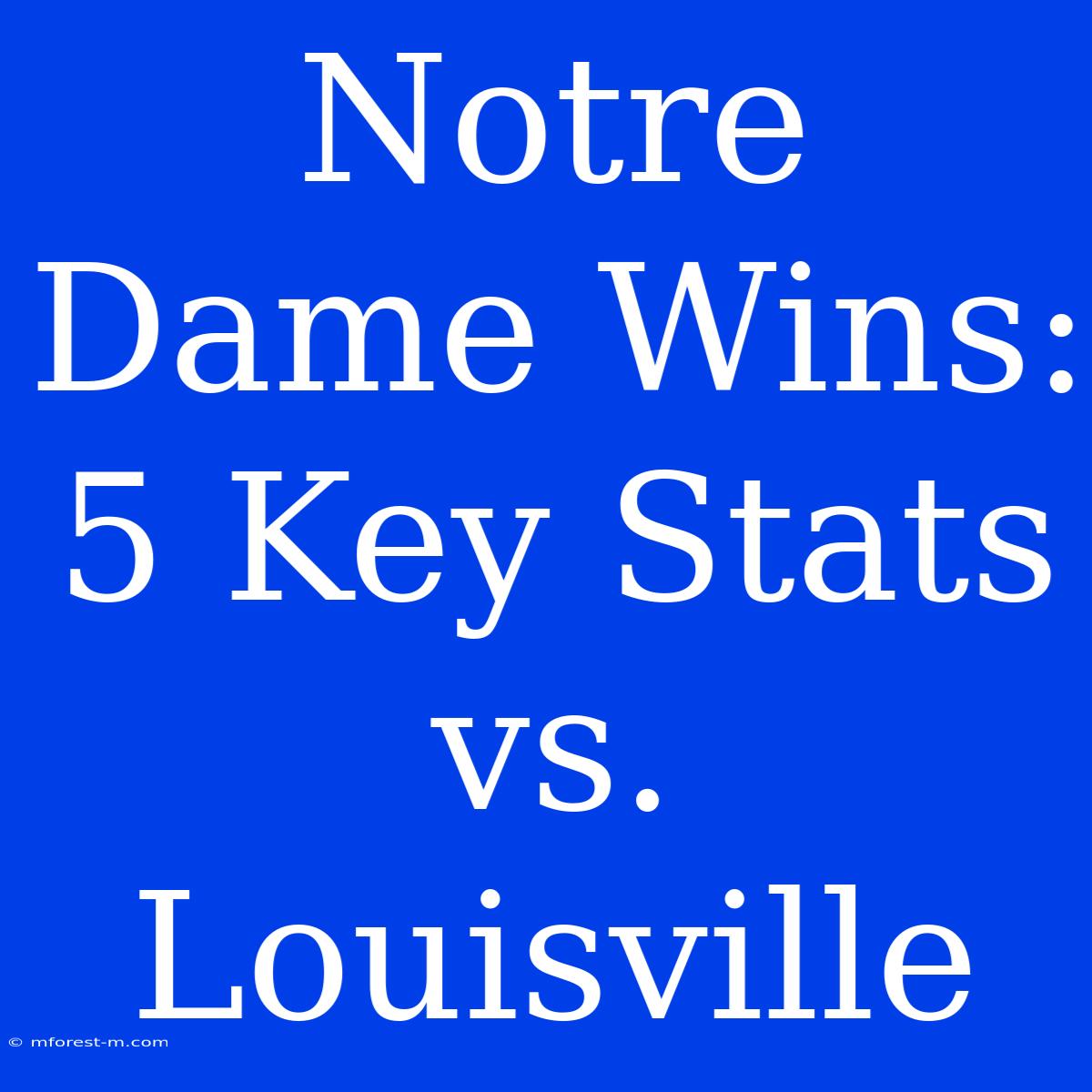 Notre Dame Wins: 5 Key Stats Vs. Louisville