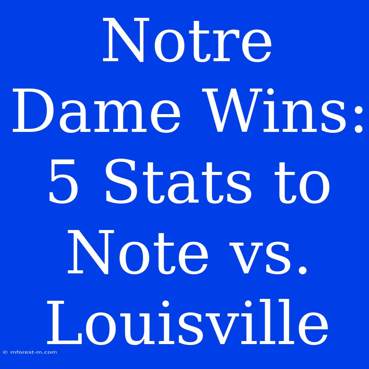 Notre Dame Wins: 5 Stats To Note Vs. Louisville