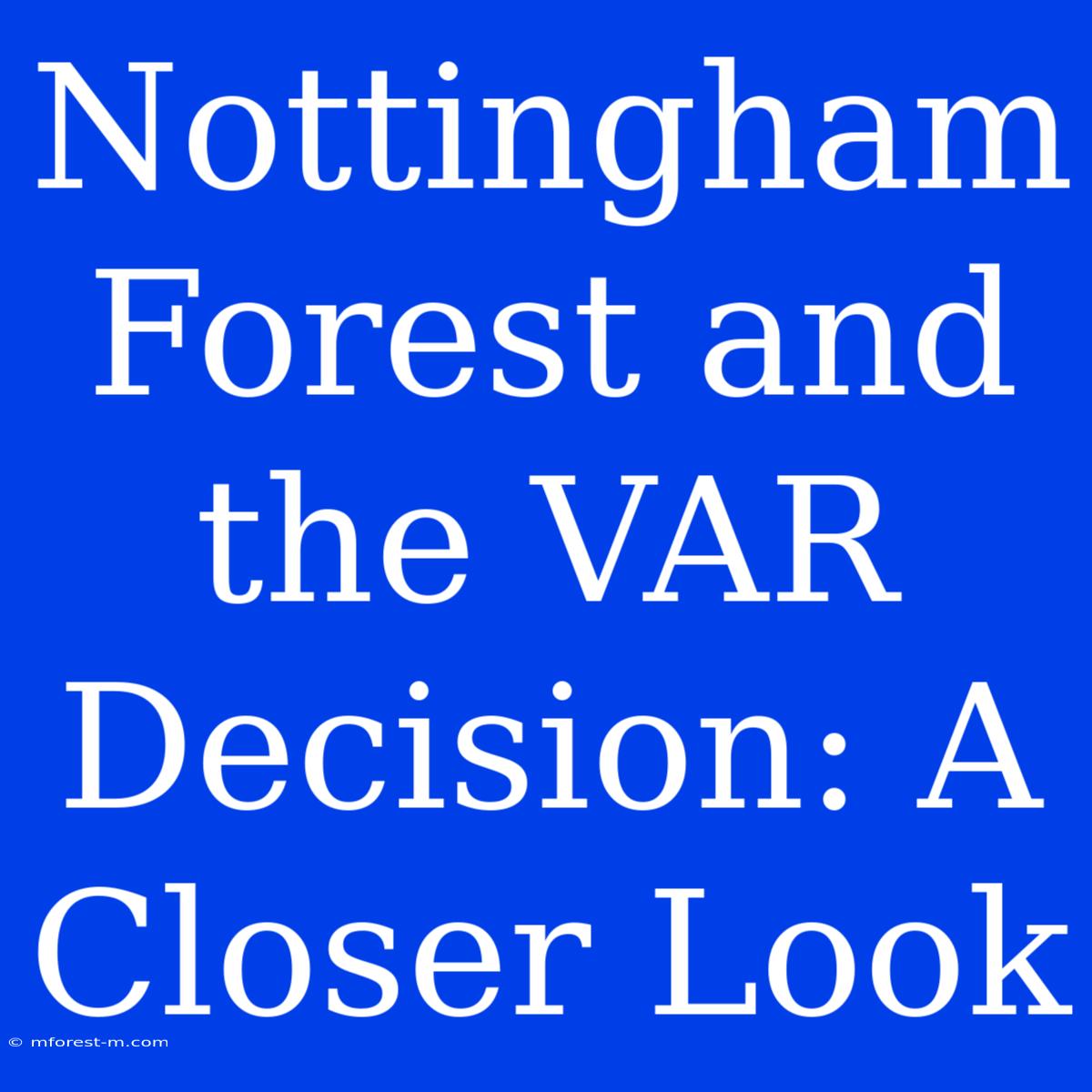 Nottingham Forest And The VAR Decision: A Closer Look 