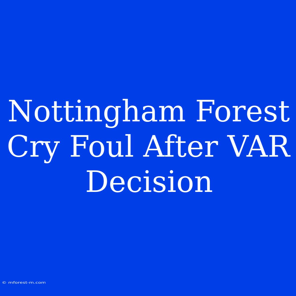 Nottingham Forest Cry Foul After VAR Decision