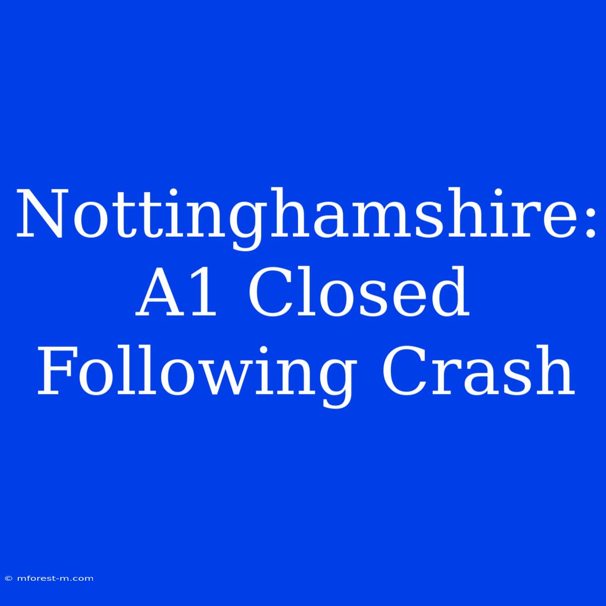 Nottinghamshire: A1 Closed Following Crash