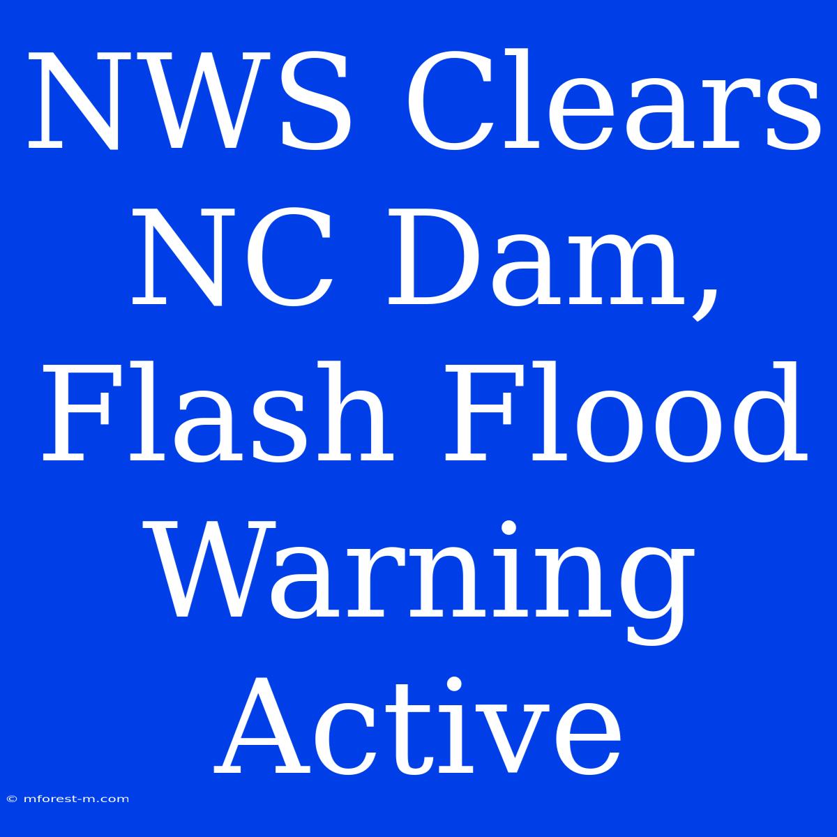 NWS Clears NC Dam, Flash Flood Warning Active