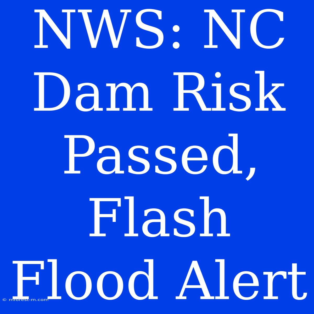 NWS: NC Dam Risk Passed, Flash Flood Alert