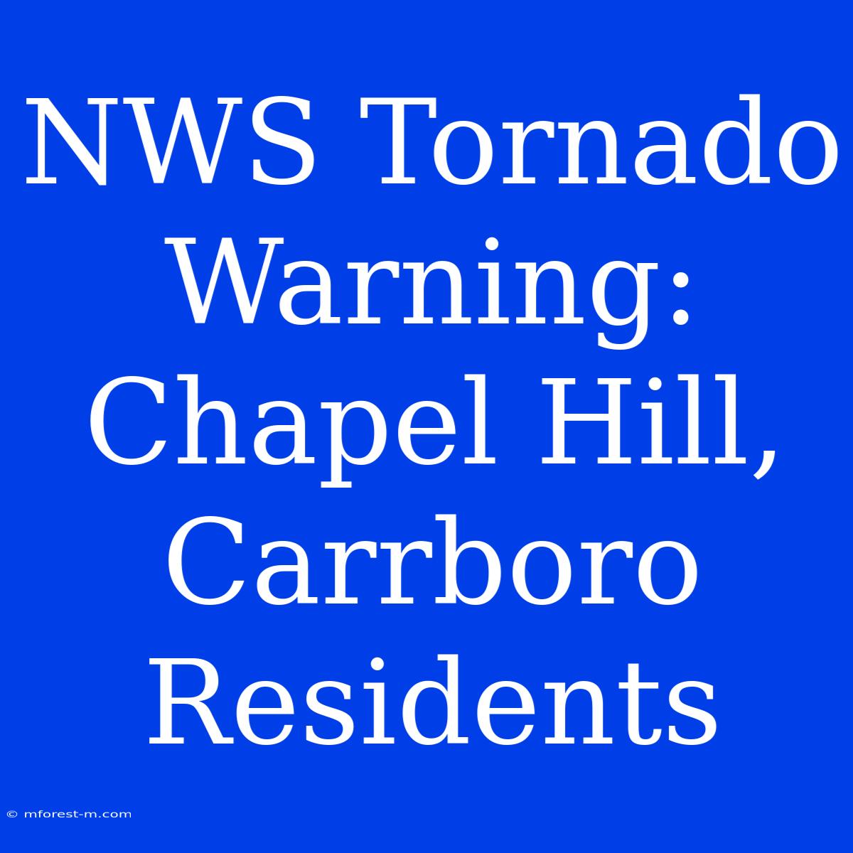 NWS Tornado Warning: Chapel Hill, Carrboro Residents