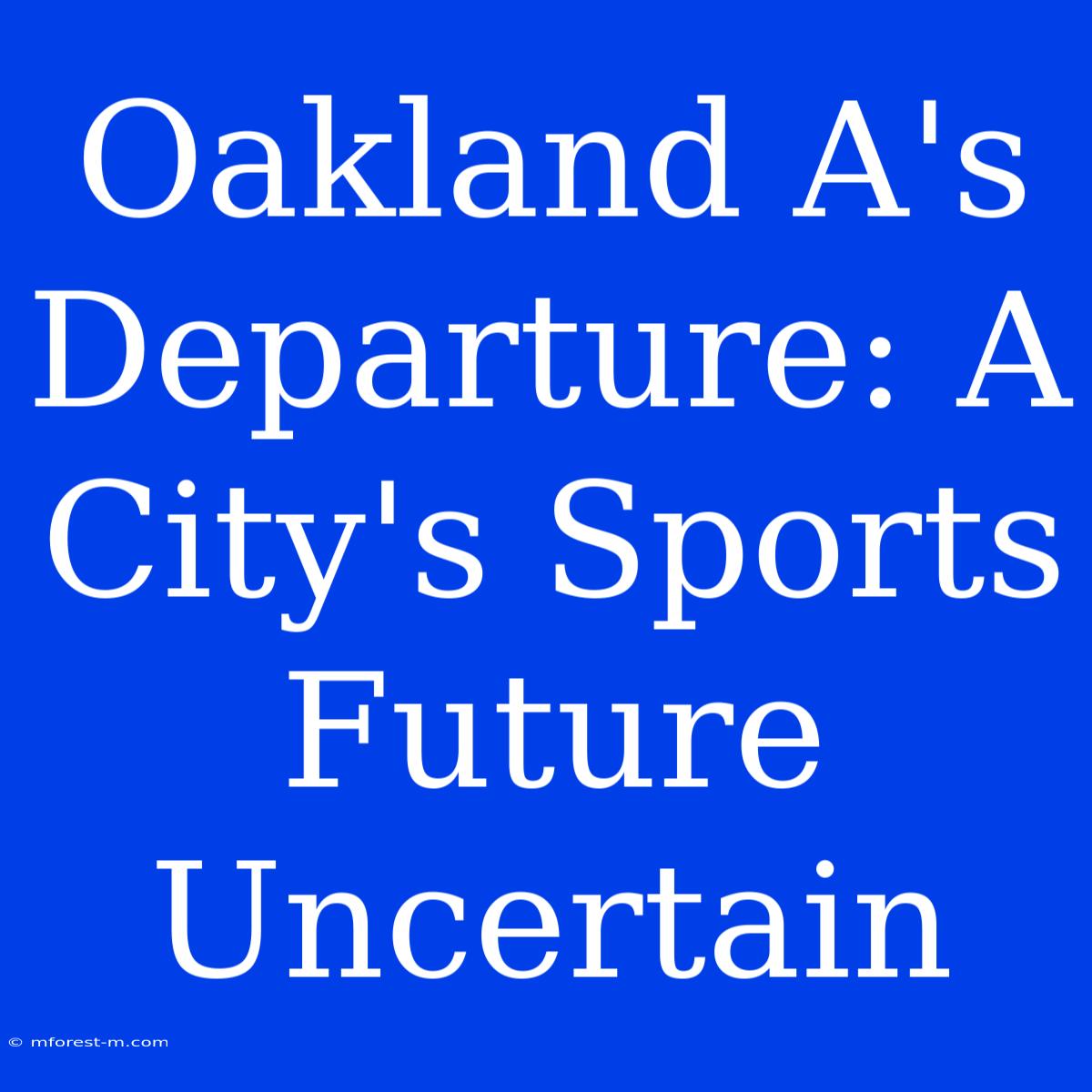 Oakland A's Departure: A City's Sports Future Uncertain 